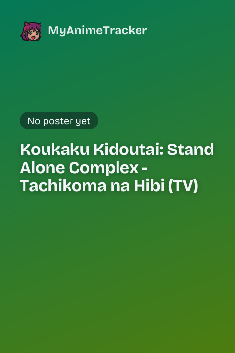Koukaku Kidoutai: Stand Alone Complex - Tachikoma na Hibi (TV)