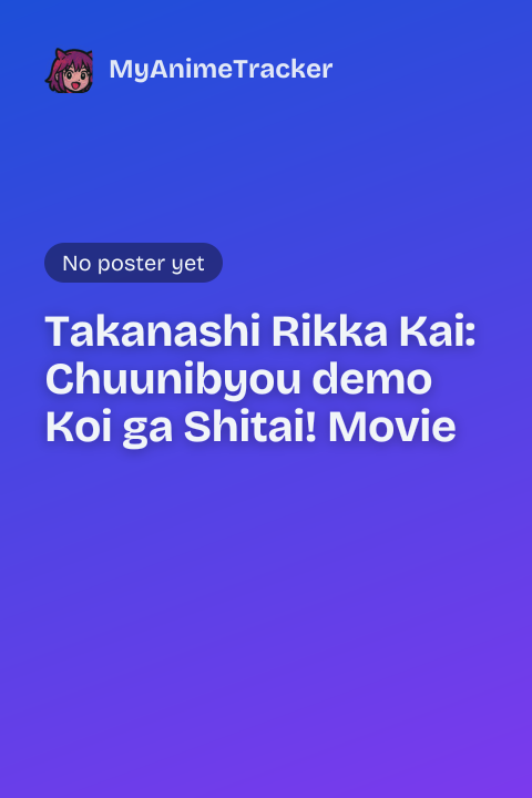 Takanashi Rikka Kai: Chuunibyou demo Koi ga Shitai! Movie