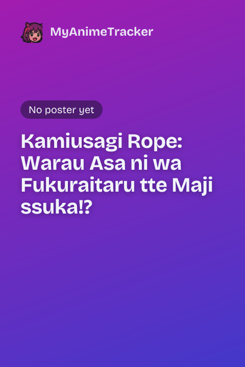 Kamiusagi Rope: Warau Asa ni wa Fukuraitaru tte Maji ssuka!?