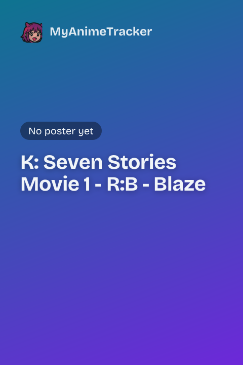 K: Seven Stories Movie 1 - R:B - Blaze