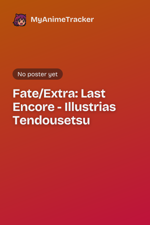 Fate/Extra: Last Encore - Illustrias Tendousetsu