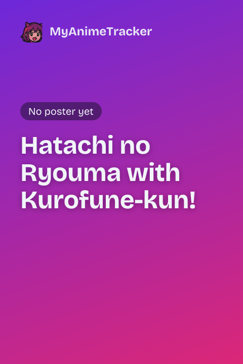 Hatachi no Ryouma with Kurofune-kun!