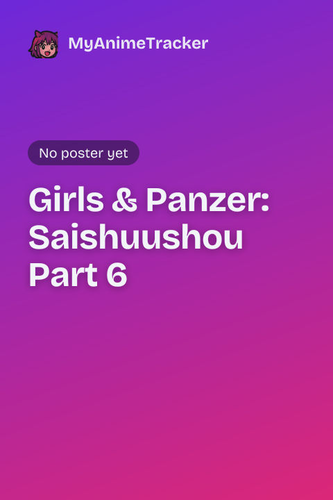 Girls & Panzer: Saishuushou Part 6