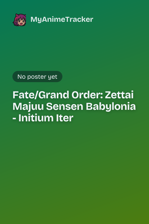 Fate/Grand Order: Zettai Majuu Sensen Babylonia - Initium Iter poster