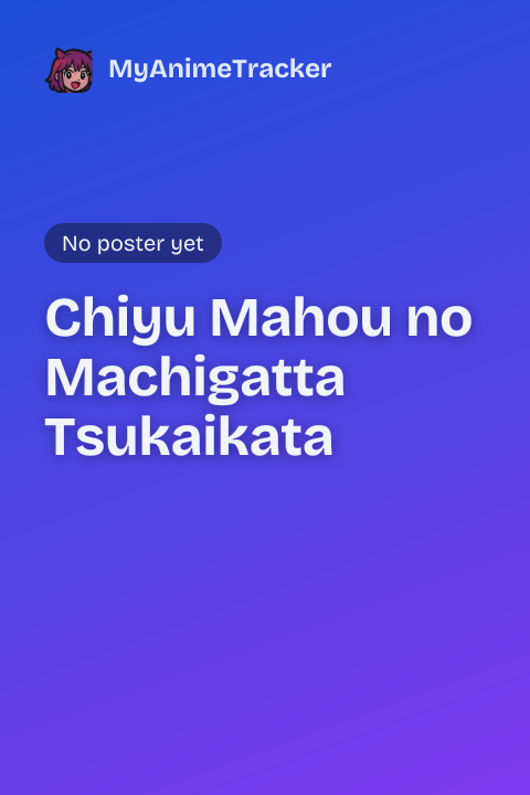 Chiyu Mahou no Machigatta Tsukaikata