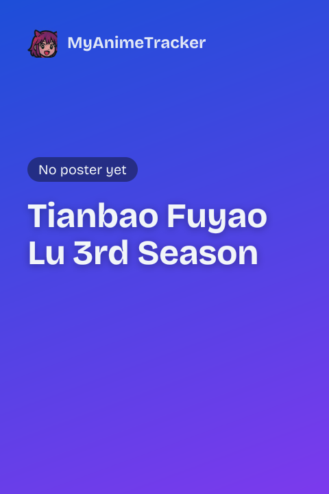 Tianbao Fuyao Lu 3rd Season