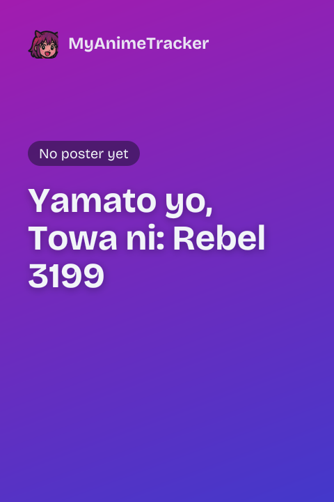 Yamato yo, Towa ni: Rebel 3199