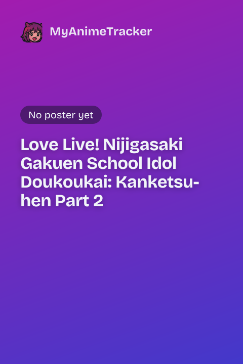 Love Live! Nijigasaki Gakuen School Idol Doukoukai: Kanketsu-hen Part 2