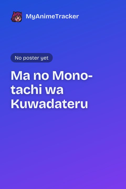 Ma no Mono-tachi wa Kuwadateru