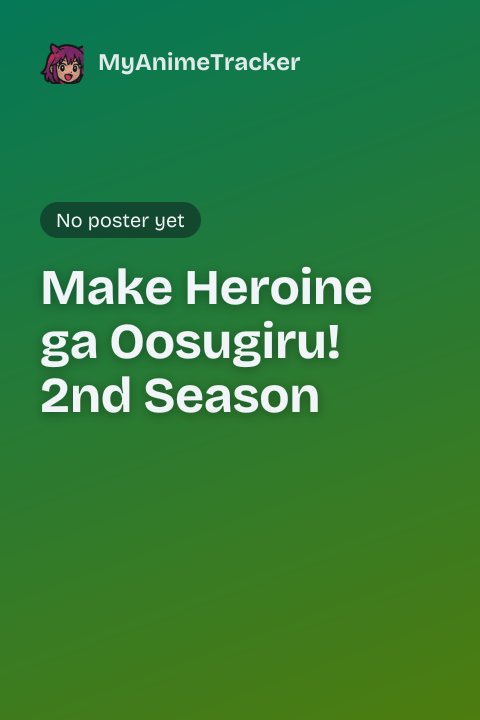 Make Heroine ga Oosugiru! 2nd Season