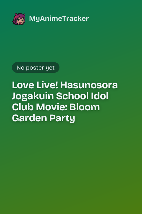 Love Live! Hasunosora Jogakuin School Idol Club Movie: Bloom Garden Party
