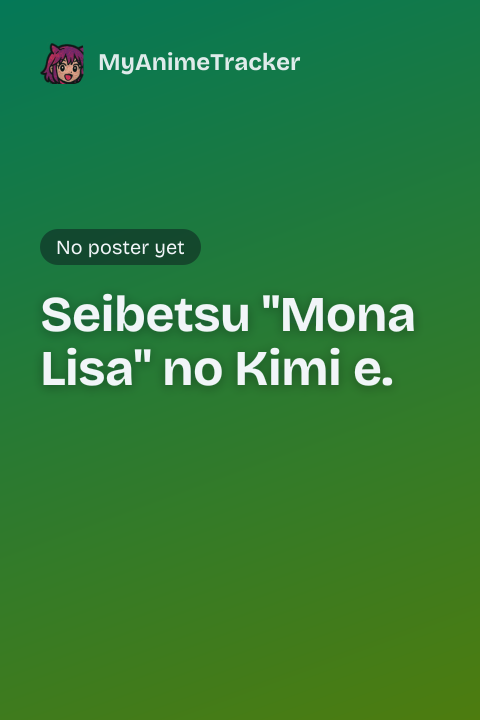 Seibetsu "Mona Lisa" no Kimi e.