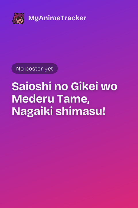 Saioshi no Gikei wo Mederu Tame, Nagaiki shimasu!
