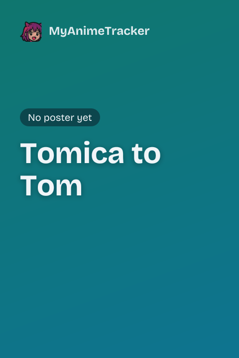 Tomica to Tom
