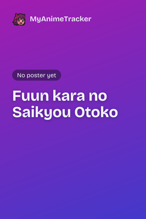 Fuun kara no Saikyou Otoko
