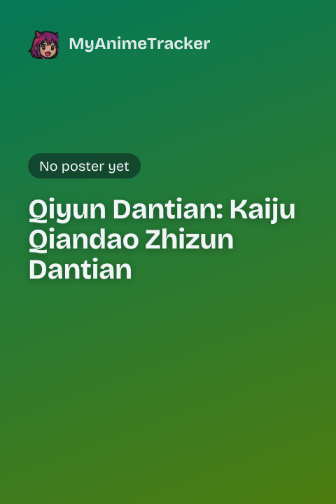 Qiyun Dantian: Kaiju Qiandao Zhizun Dantian