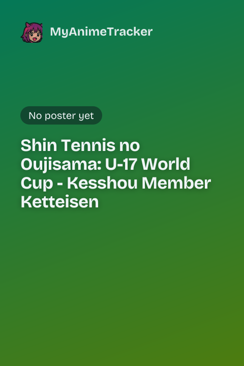 Shin Tennis no Oujisama: U-17 World Cup - Kesshou Member Ketteisen