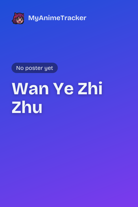 Wan Ye Zhi Zhu