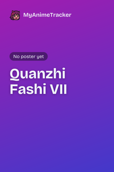 Quanzhi Fashi VII