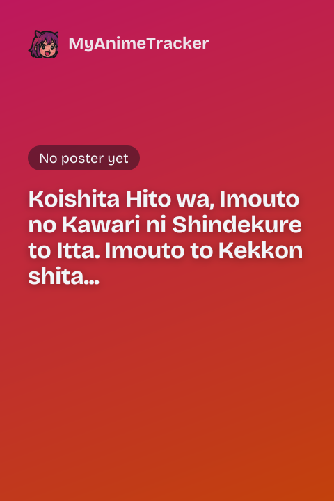 Koishita Hito wa, Imouto no Kawari ni Shindekure to Itta. Imouto to Kekkon shita Kataomoi Aite ga Naze Imasara Watashi no Moto ni? To Omottara