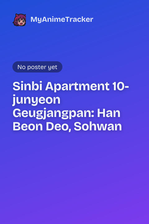 Sinbi Apartment 10-junyeon Geugjangpan: Han Beon Deo, Sohwan