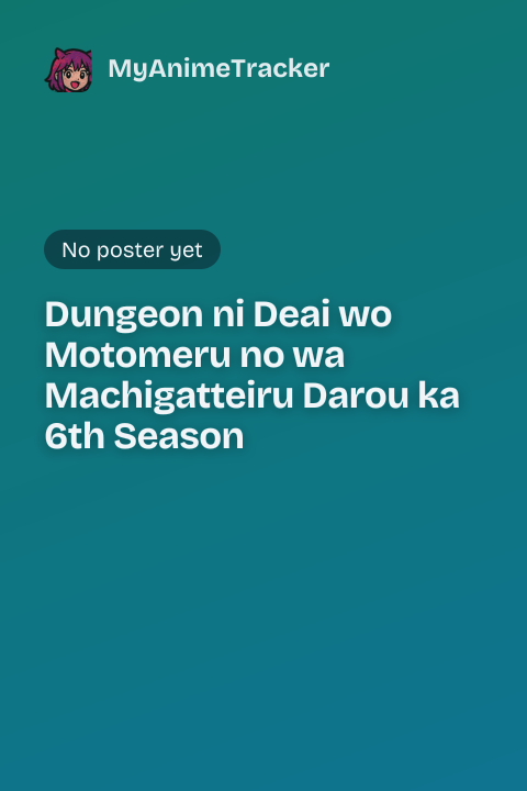 Dungeon ni Deai wo Motomeru no wa Machigatteiru Darou ka 6th Season