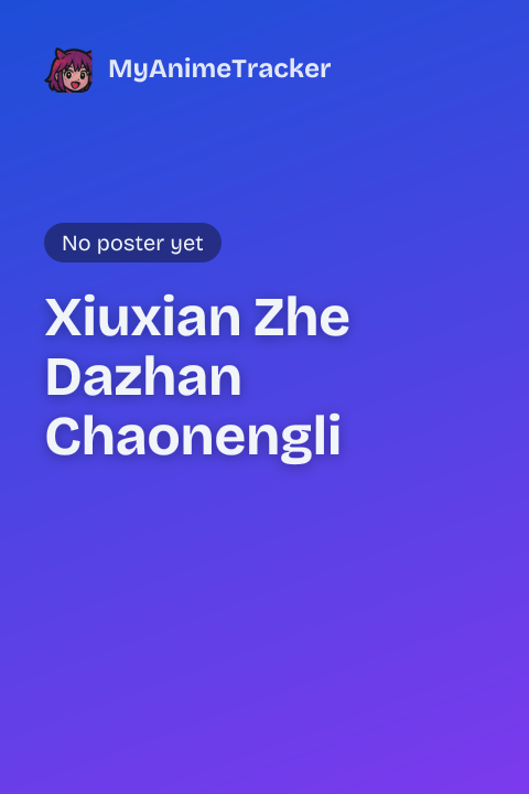 Xiuxian Zhe Dazhan Chaonengli