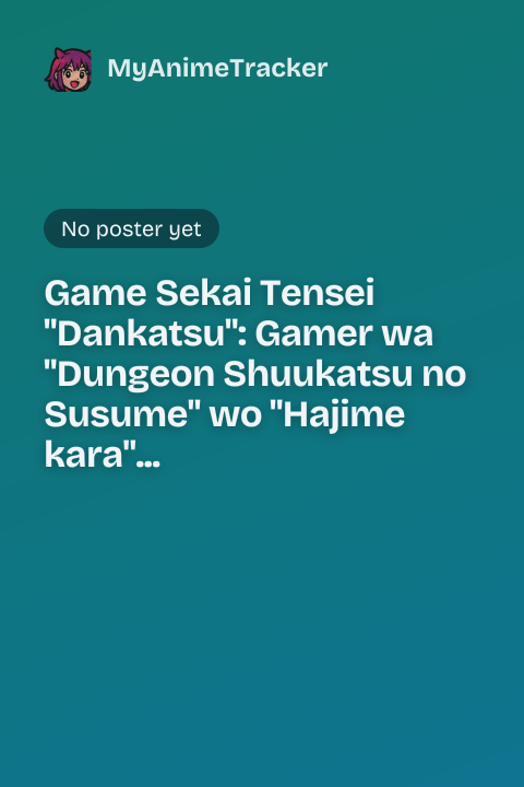 Game Sekai Tensei "Dankatsu": Gamer wa "Dungeon Shuukatsu no Susume" wo "Hajime kara" Play suru