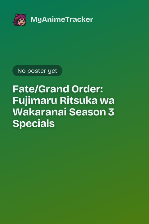 Fate/Grand Order: Fujimaru Ritsuka wa Wakaranai Season 3 Specials