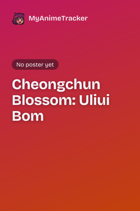 Cheongchun Blossom: Uliui Bom