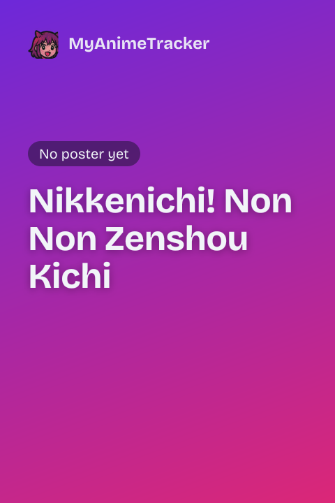 Nikkenichi! Non Non Zenshou Kichi