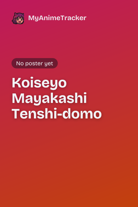 Koiseyo Mayakashi Tenshi-domo