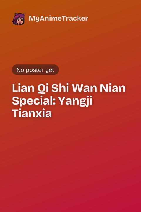 Lian Qi Shi Wan Nian Special: Yangji Tianxia