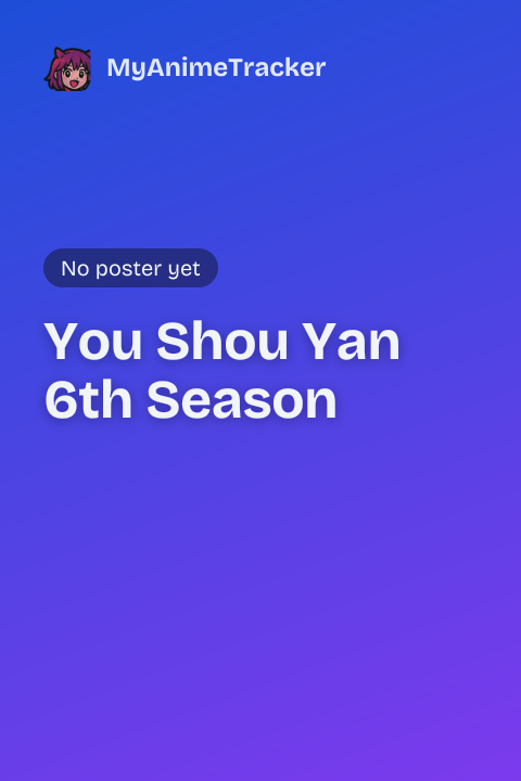 You Shou Yan 6th Season
