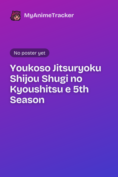 Youkoso Jitsuryoku Shijou Shugi no Kyoushitsu e 5th Season