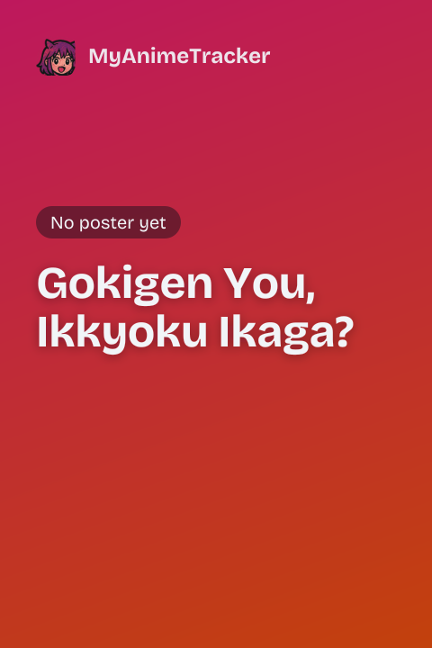 Gokigen You, Ikkyoku Ikaga?