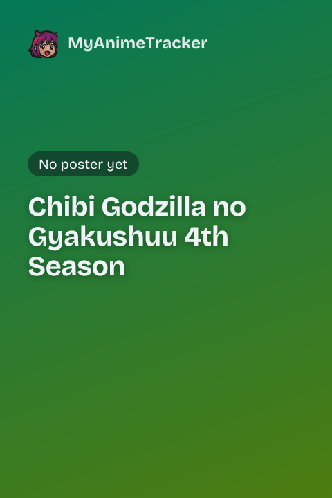 Chibi Godzilla no Gyakushuu 4th Season