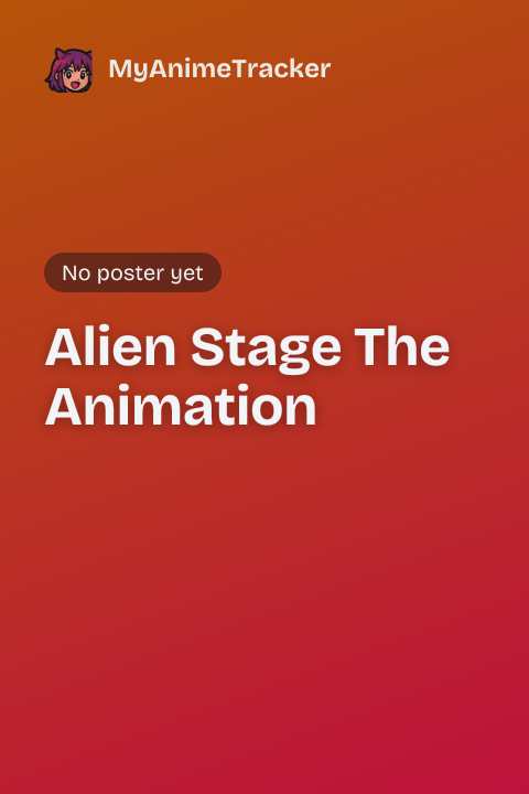 Alien Stage The Animation