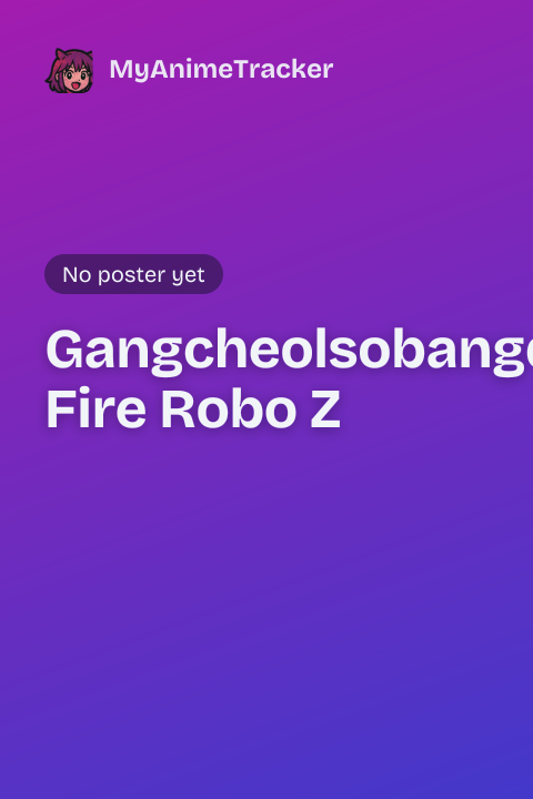 Gangcheolsobangdae Fire Robo Z