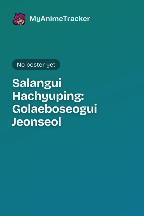 Salangui Hachyuping: Golaeboseogui Jeonseol