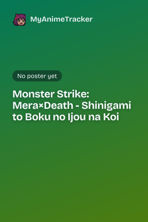 Monster Strike: Mera×Death - Shinigami to Boku no Ijou na Koi