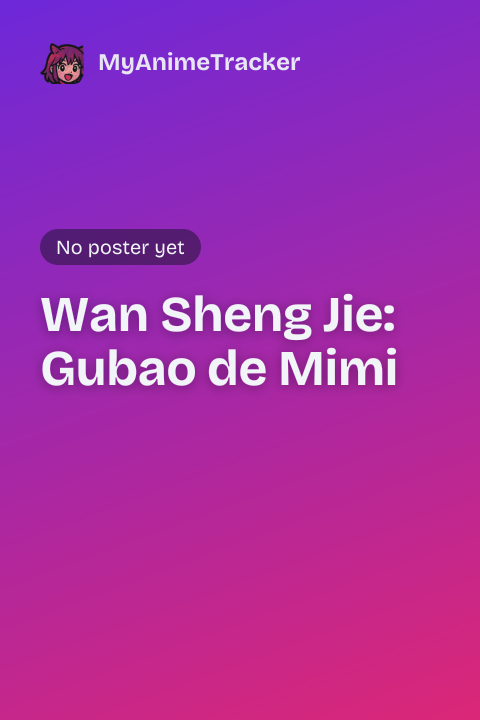 Wan Sheng Jie: Gubao de Mimi